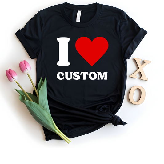 I Love Custom T-Shirt