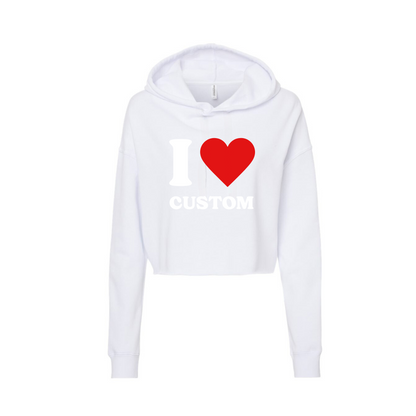 I Love Custom Crop Hoodie Sweatshirt