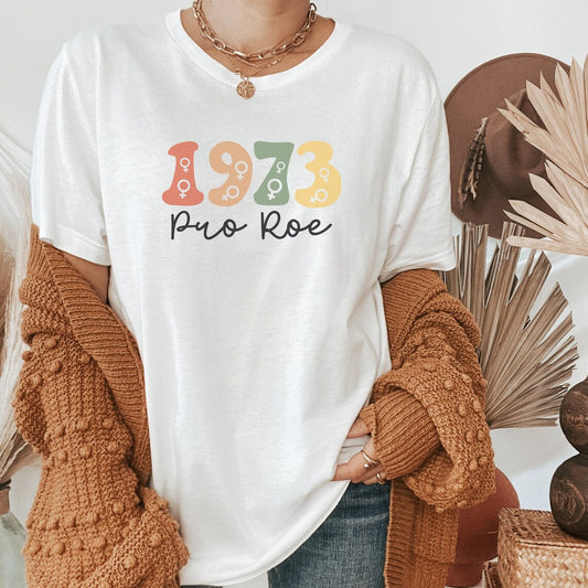 1973 Pro Roe, Woman's Pro Choice Shirt, Feminist Shirt, Reproductive Rights, Roe v wade shirt, Abortion is Healthcare, My body My Choice