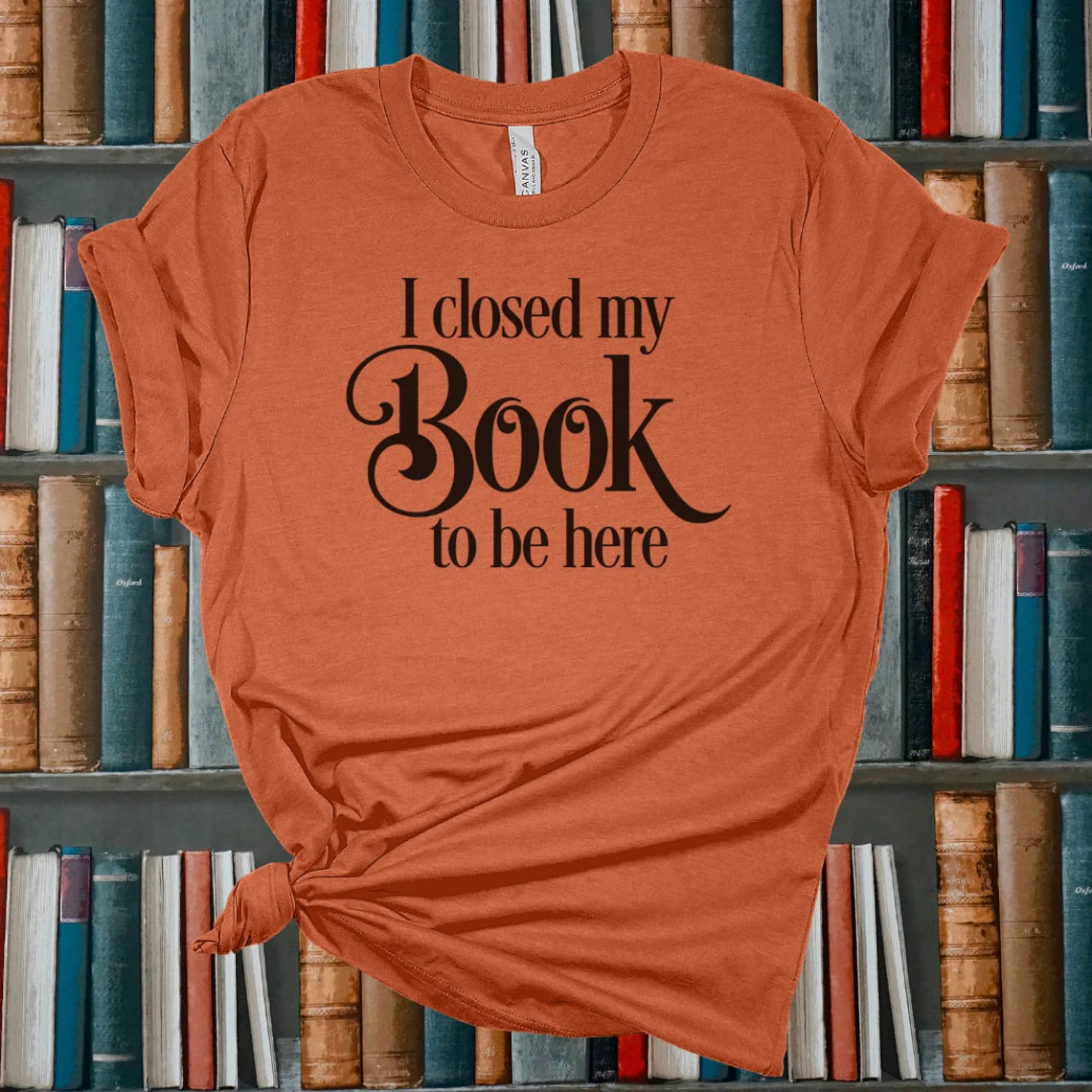 I Closed My Book to Be Here T-shirt, Book lover gift, Book shirt, Reading shirt, Librarian shirt