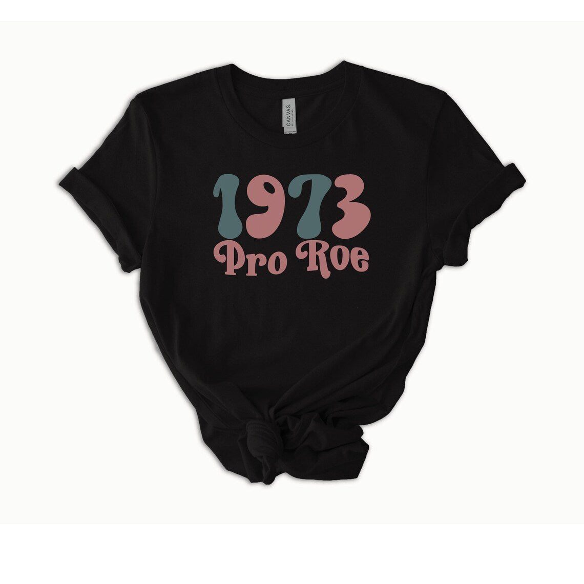 1973 Pro Roe, Woman's Pro Choice Shirt, Feminist Shirt, Reproductive Rights, Roe v wade shirt, Abortion is Healthcare, My body My Choice