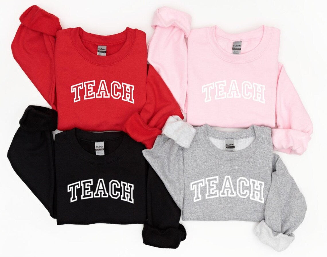 Teach Sweatshirt, Teacher Sweatshirt, Teacher Gift, Teachers shirt, Cute Teacher Shirt, New Teacher Shirt