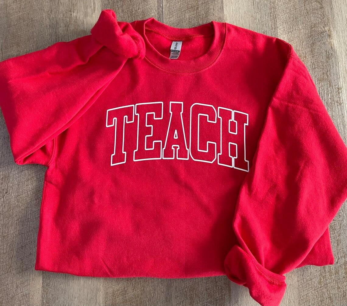 Teach Sweatshirt, Teacher Sweatshirt, Teacher Gift, Teachers shirt, Cute Teacher Shirt, New Teacher Shirt